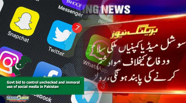 Govt bid to control unchecked and immoral use of social media in Pakistan