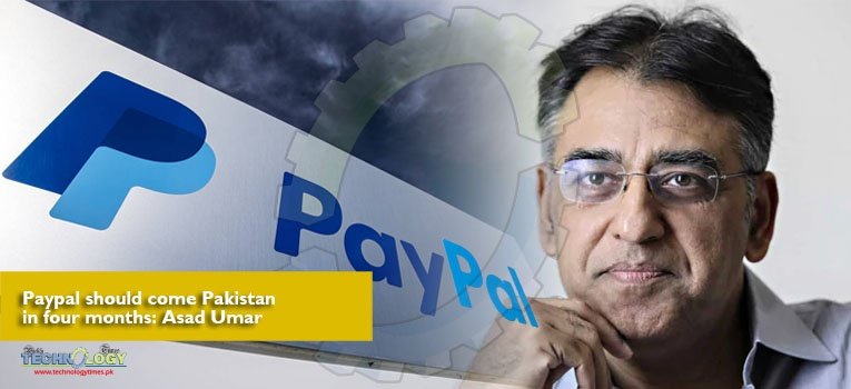 Paypal should come Pakistan in four months Asad Umar