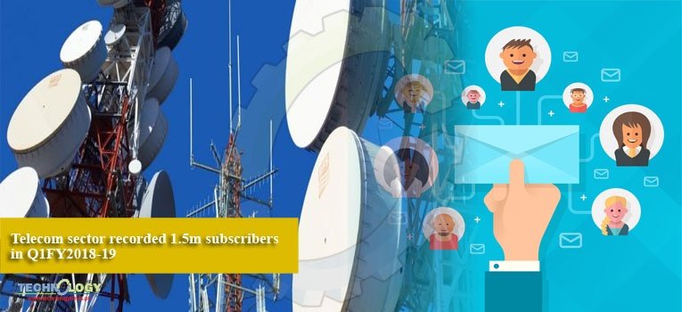 Telecom sector recorded 1.5m subscribers in Q1FY2018-19