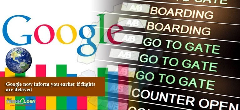 Google now inform you earlier if flights are delayed