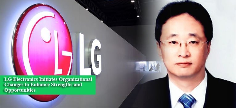 LG Electronics Initiates Organizational Changes to Enhance Strengths and Opportunities