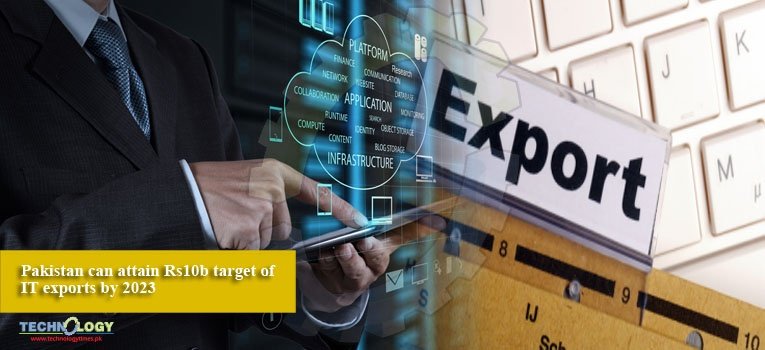 Pakistan can attain Rs10b target of IT exports by 2023