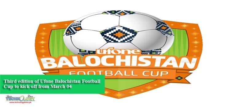 Third edition of Ufone Balochistan Football Cup to kick off from March 04