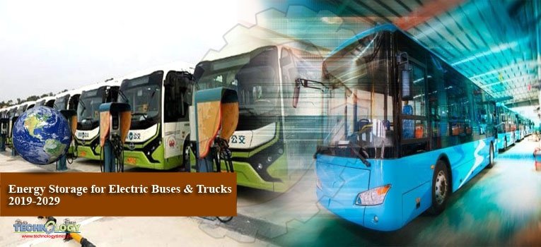 Energy Storage for Electric Buses & Trucks 2019-2029