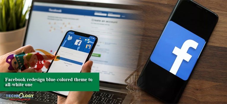 Facebook redesign blue-colored theme to all-white one