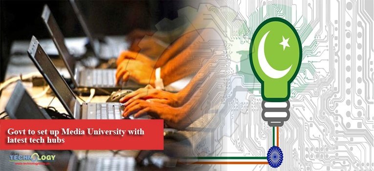 Govt to set up Media University with latest tech hubs