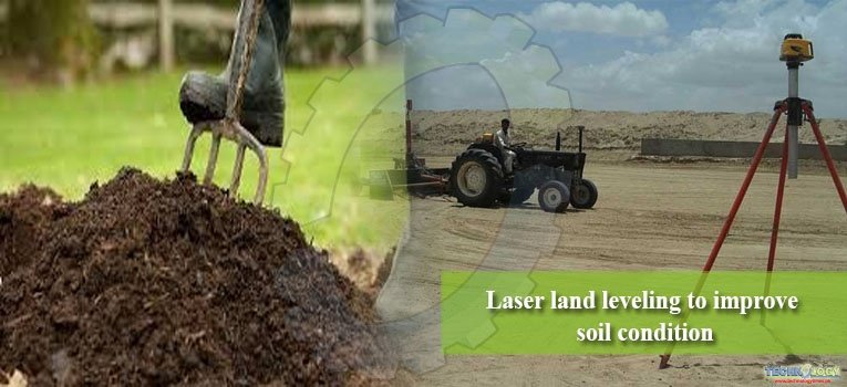 Laser land leveling to improve soil condition