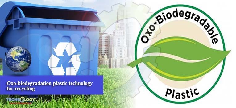 Oxo-biodegradation plastic technology for recycling