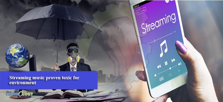 Streaming music proven toxic for environment