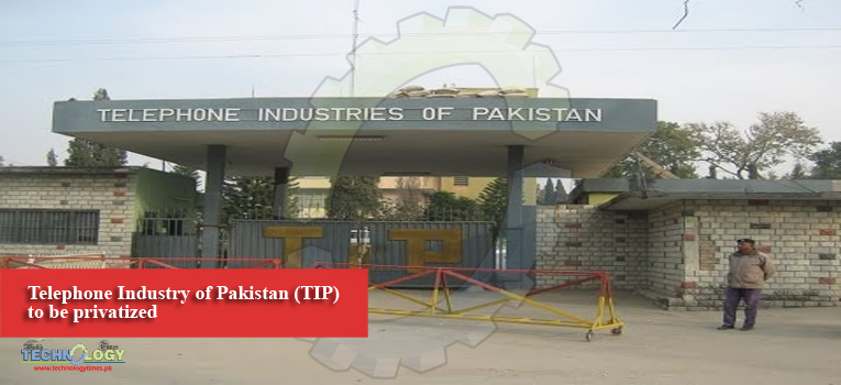 Telephone Industry of Pakistan (TIP) to be privatized