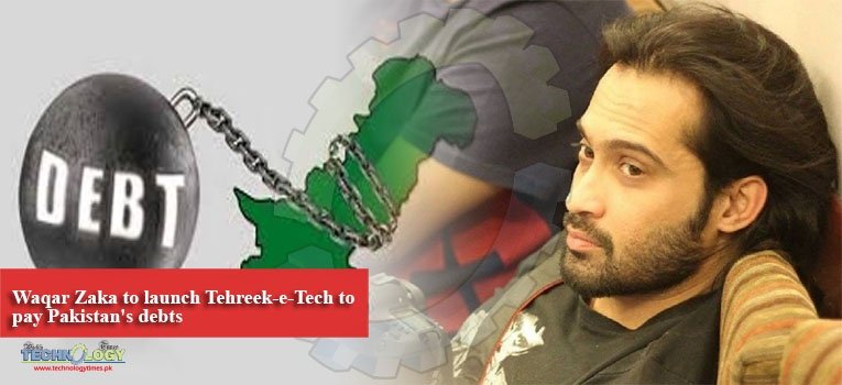 Waqar Zaka to launch Tehreek-e-Tech to pay Pakistan's debts