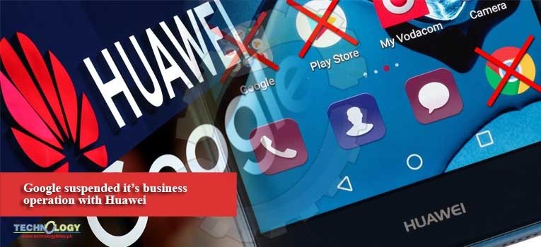 Google suspended it's business operation with Huawei
