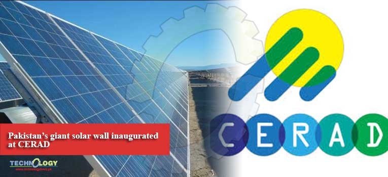Pakistan’s giant solar wall inaugurated at CERAD
