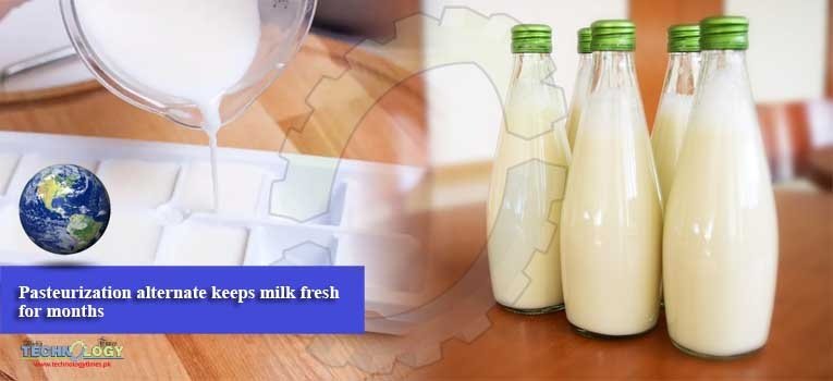 Pasteurization alternate keeps milk fresh for months