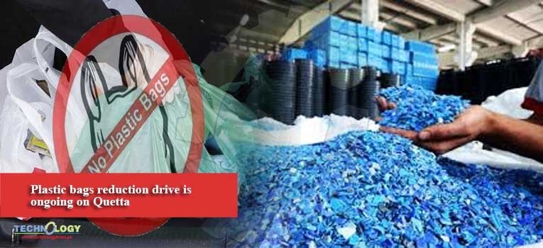 Plastic bags reduction drive is ongoing on Quetta