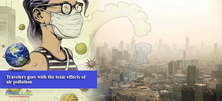 Travelers goes with the toxic effects of air pollution