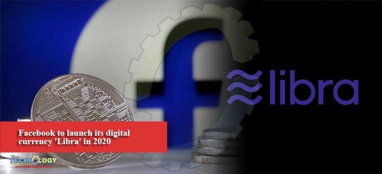 Facebook to launch its digital currency 'Libra' in 2020