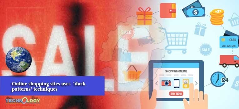 Online shopping sites uses 'dark patterns' techniques