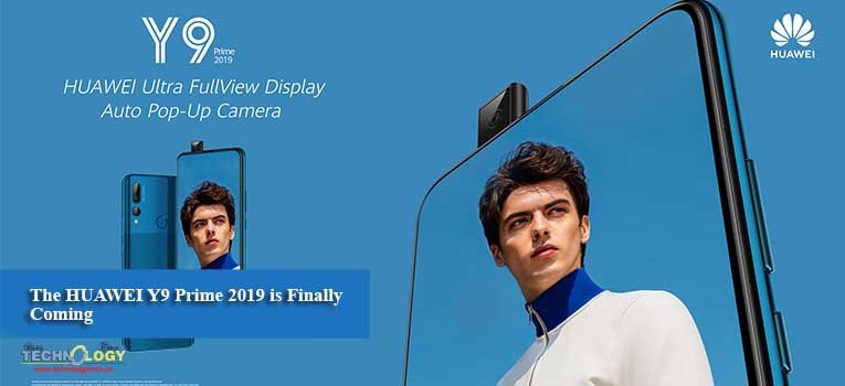 The HUAWEI Y9 Prime 2019 is Finally Coming