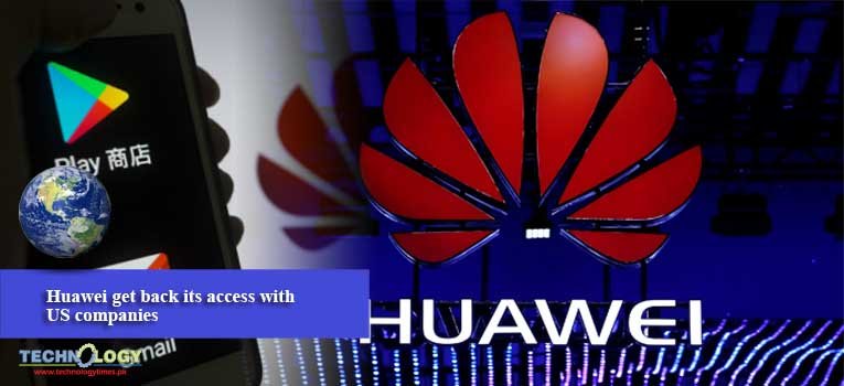 Huawei get back its access with US companies