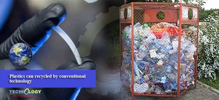 Plastics can recycled by conventional technology