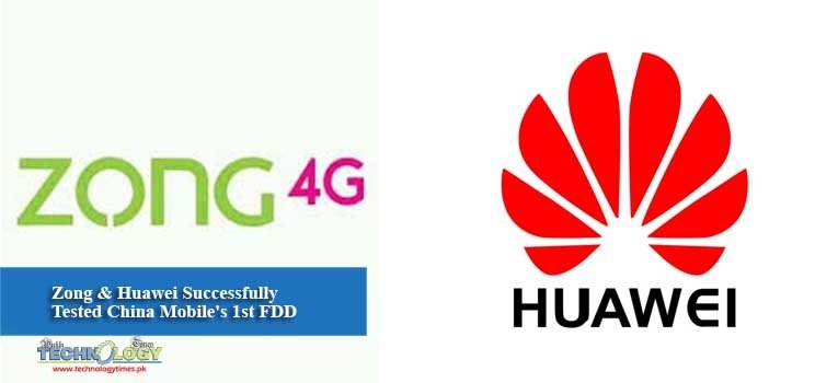 Zong & Huawei Successfully Tested China Mobile's 1st FDD