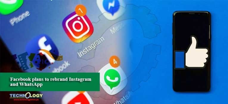 Facebook plans to rebrand Instagram and WhatsApp