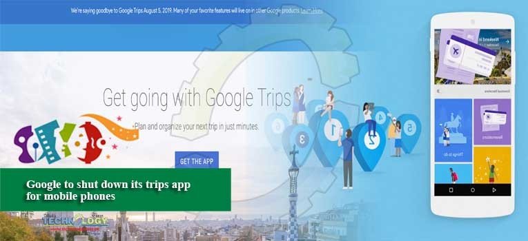 Google to shut down its trips app for mobile phones