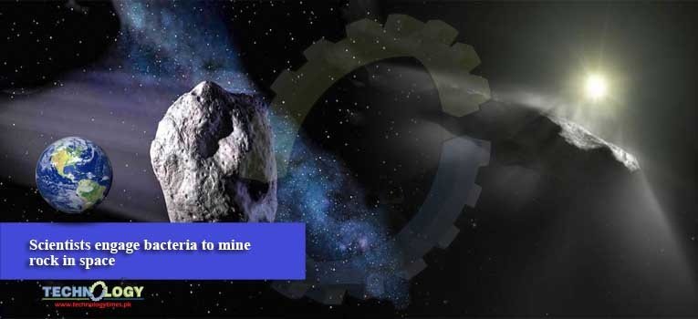 Scientists engage bacteria to mine rock in space