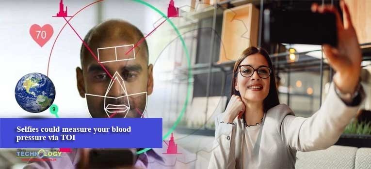 Selfies could measure your blood pressure via TOI