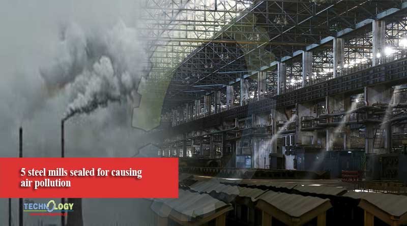 5 steel mills sealed for causing air pollution
