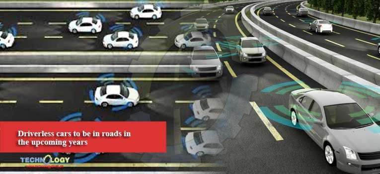 Driverless cars to be in roads in the upcoming years