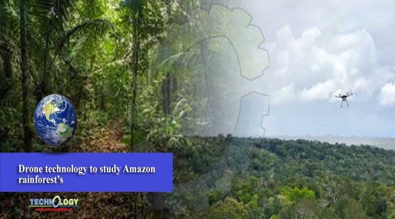 Drone technology to study Amazon rainforest’s