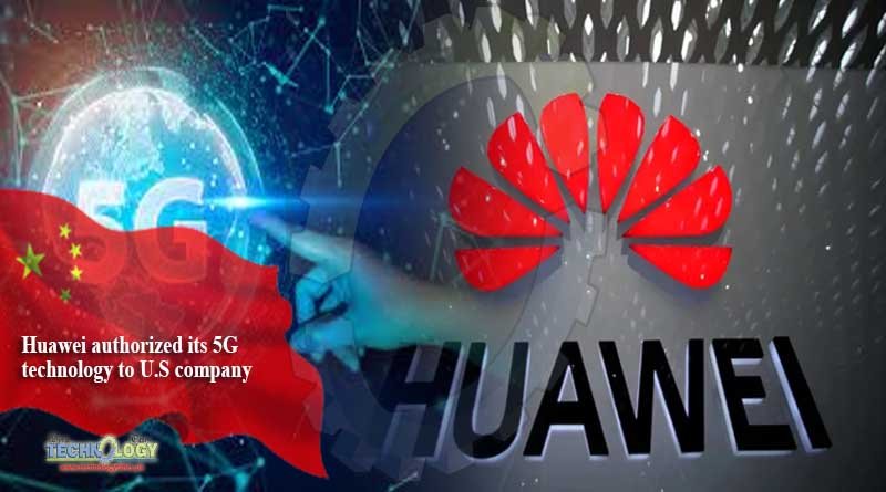 Huawei authorized its 5G technology to U.S company