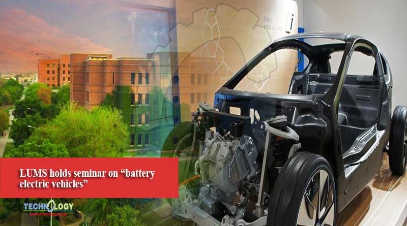 LUMS holds seminar on “battery electric vehicles”