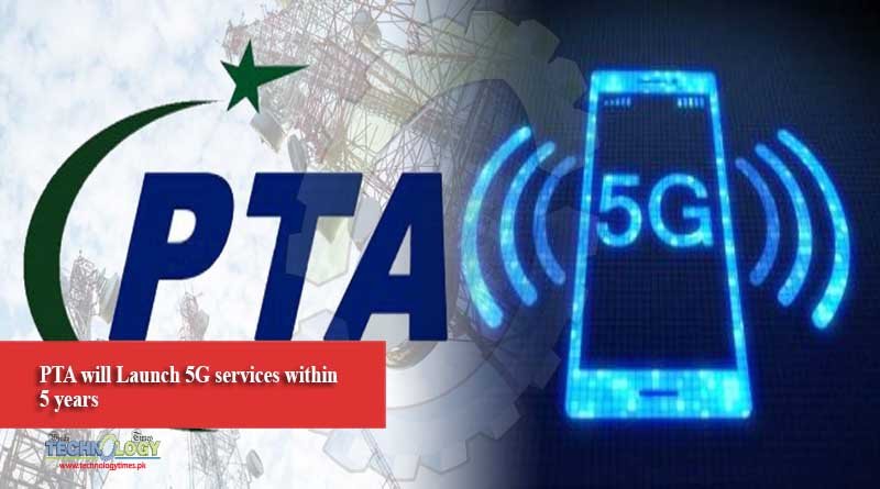 PTA will Launch 5G services within 5 years