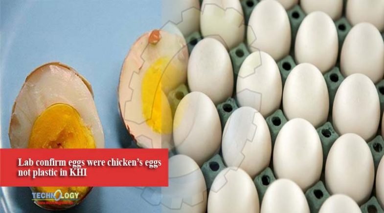 Lab confirm eggs were chicken’s eggs not plastic in KHI
