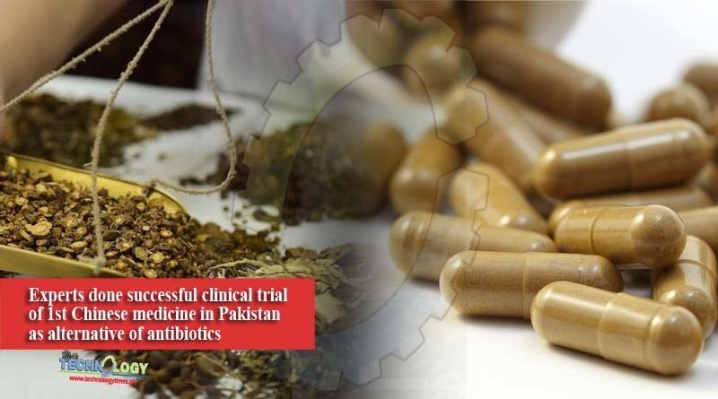 Experts done successful clinical trial of 1st Chinese medicine in Pakistan as alternative of antibiotics