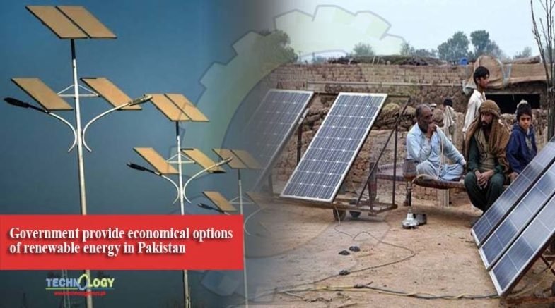 Government provide economical options of renewable energy in Pakistan