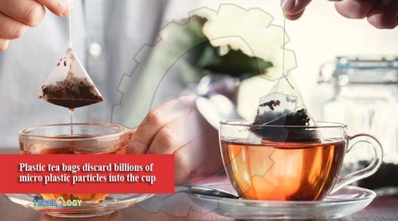 Plastic tea bags discard billions of micro plastic particles into the cup
