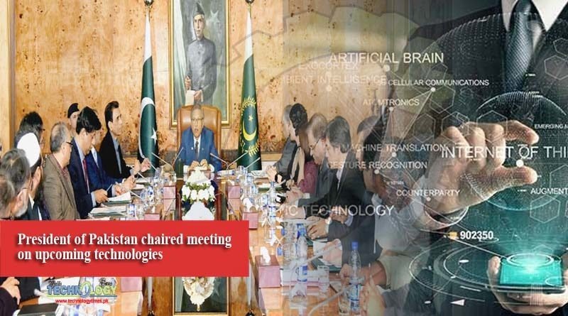 President of Pakistan chaired meeting on upcoming technologies