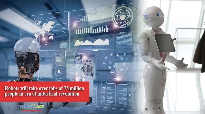 Robots will take over jobs of 75 million people in era of industrial revolution