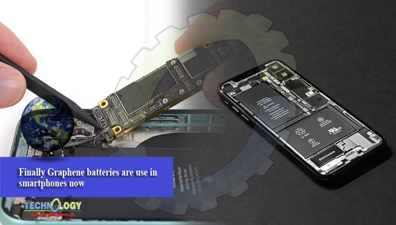 Finally Graphene batteries are use in smartphones now