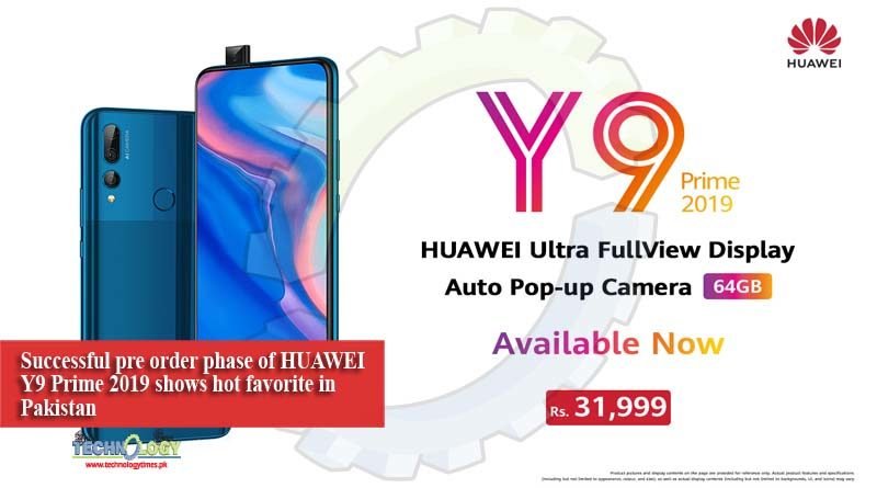 Successful pre order phase of HUAWEI Y9 Prime 2019 shows hot favorite in Pakistan