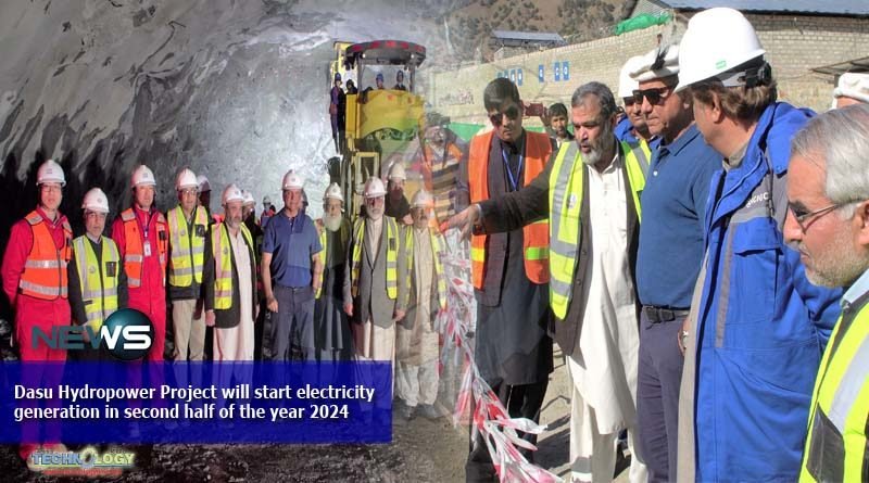 Dasu Hydropower Project will start electricity generation in second half of the year 2024