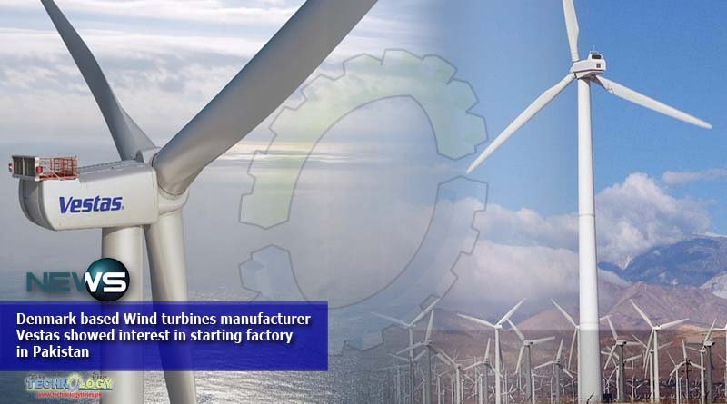 Denmark based Wind turbines manufacturer Vestas showed interest in starting factory in Pakistan