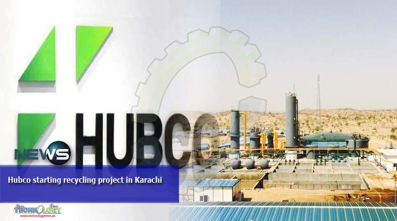 Hubco starting recycling project in Karachi