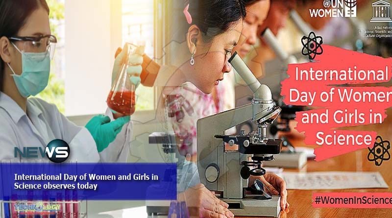 International Day of Women and Girls in Science observes today