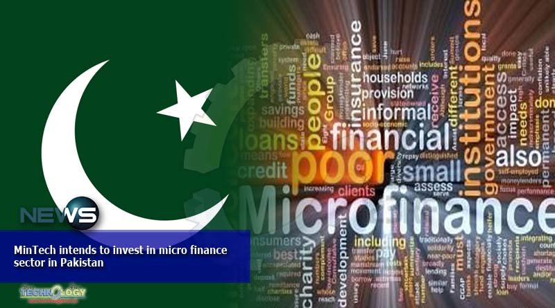 MinTech intends to invest in micro finance sector in Pakistan
