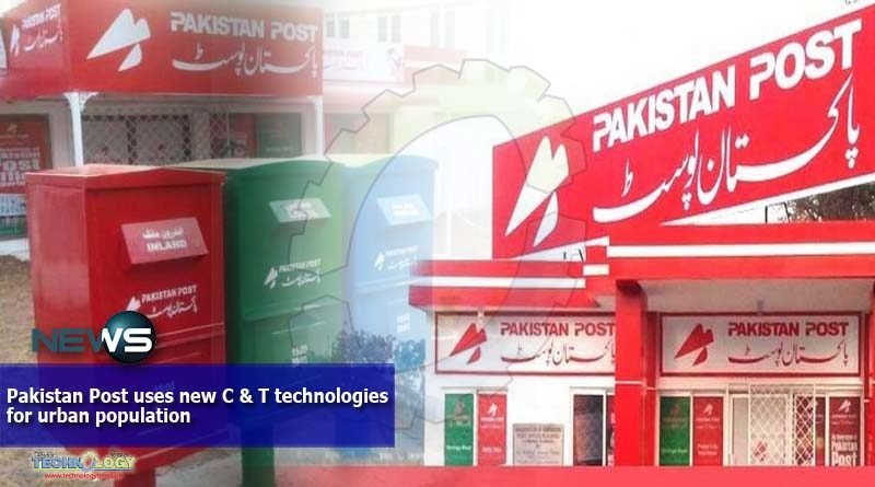 Pakistan Post uses new C & T technologies for urban population